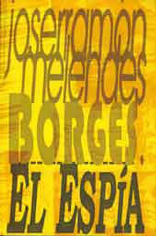 Borges, el espía, Joserramón Melendes - 1998